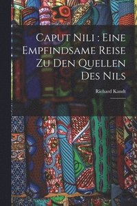 bokomslag Caput Nili: eine empfindsame Reise zu den Quellen des Nils: 1