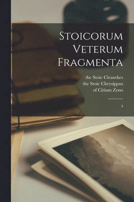 The Stoic Cleanthes, Of Citium Zeno, The Stoic Chrysippus - Stoicorum veterum fragmenta, Häftad