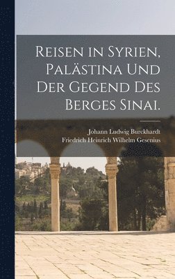 Reisen in Syrien, Palästina und der Gegend des Berges Sinai.