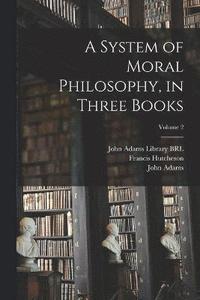 bokomslag A System of Moral Philosophy, in Three Books; Volume 2