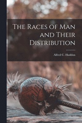 Alfred C 1855-1940 Haddon - Races of man and Their Distribution, Häftad