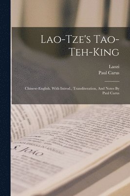 Lao-tze's Tao-teh-king; Chinese-english. With Introd., Transliteration, And Notes By Paul Carus 1