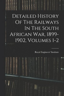 bokomslag Detailed History Of The Railways In The South African War, 1899-1902, Volumes 1-2