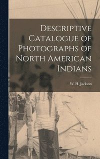 bokomslag Descriptive Catalogue of Photographs of North American Indians
