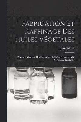 bokomslag Fabrication Et Raffinage Des Huiles Végétales