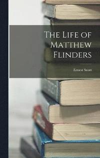 bokomslag The Life of Matthew Flinders