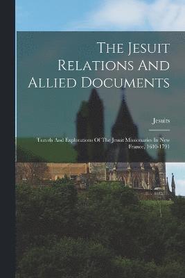 The Jesuit Relations And Allied Documents 1