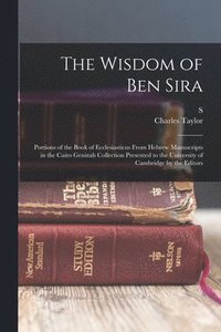 bokomslag The Wisdom of Ben Sira; Portions of the Book of Ecclesiasticus From Hebrew Manuscripts in the Cairo Genizah Collection Presented to the University of Cambridge by the Editors