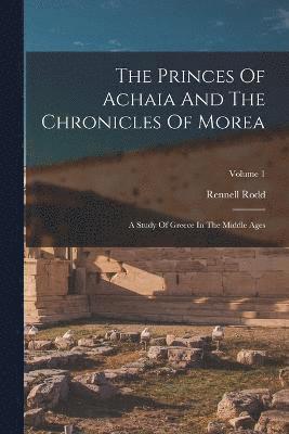 bokomslag The Princes Of Achaia And The Chronicles Of Morea