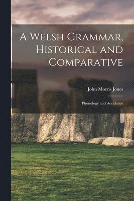 John Morris Jones - Welsh Grammar, Historical and Comparative, Häftad