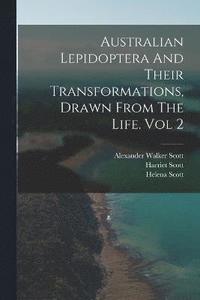 bokomslag Australian Lepidoptera And Their Transformations, Drawn From The Life. Vol 2