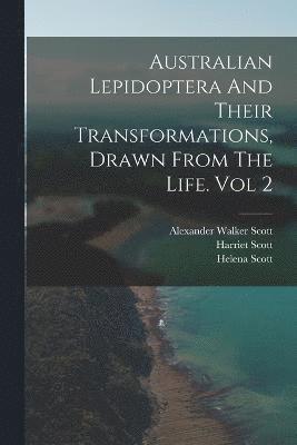 Australian Lepidoptera And Their Transformations, Drawn From The Life. Vol 2 1