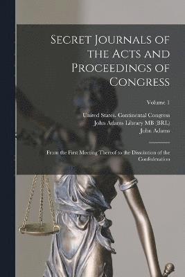 United States Continental Congress, John Adams, John Adams Library (Boston Public Lib - Secret Journals of the Acts and Proceedings of Congress, Häftad