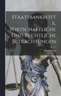 bokomslag Staatsbankrotte, Wirtschaftliche und Rechtliche Betrachtungen