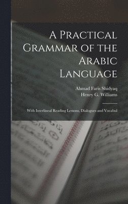 Ahmad Faris Shidyaq, Henry G Williams, Henry G. Williams - Practical Grammar of the Arabic Language, Inbunden