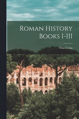Titus Livius - Roman History Books I-III, Häftad