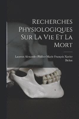 bokomslag Recherches Physiologiques sur la Vie et la Mort
