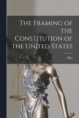 The Framing of the Constitution of the United States 1