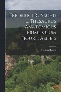 bokomslag Frederici Ruyschii ... Thesaurus Anatomicus Primus Cum Figuris Aeneis