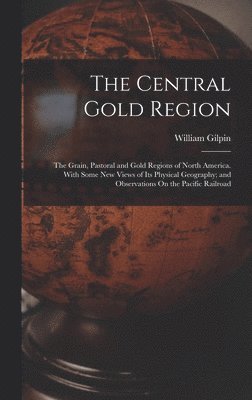 William Gilpin - Central Gold Region, Inbunden