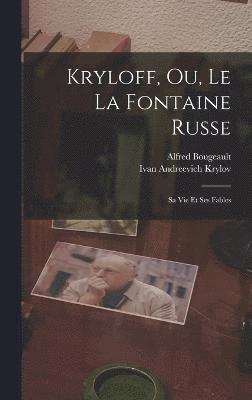 Ivan Andreevich Krylov, Alfred Bougeault - Kryloff, Ou, Le La Fontaine Russe, Inbunden
