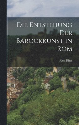 Alois Riegl - Entstehung der Barockkunst in Rom, Inbunden