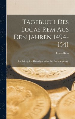 Tagebuch des Lucas Rem Aus Den Jahren 1494-1541
