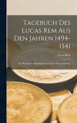 Tagebuch des Lucas Rem Aus Den Jahren 1494-1541 1
