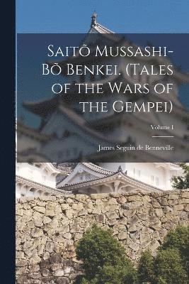Sait Mussashi-b Benkei. (Tales of the Wars of the Gempei); Volume I 1