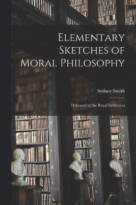 Elementary Sketches of Moral Philosophy 1
