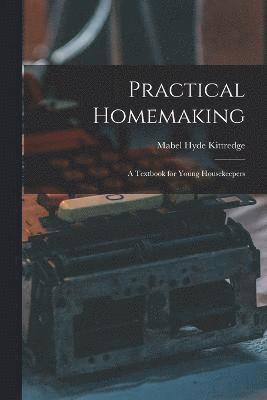 Practical Homemaking; A Textbook for Young Housekeepers 1