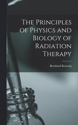 bokomslag Principles of Physics and Biology of Radiation Therapy