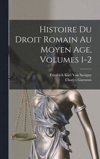 bokomslag Histoire Du Droit Romain Au Moyen Age, Volumes 1-2