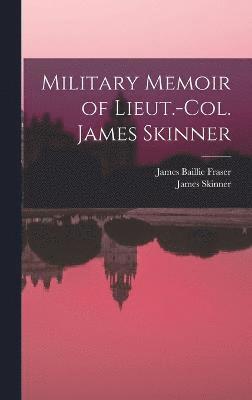 Military Memoir of Lieut.-Col. James Skinner 1