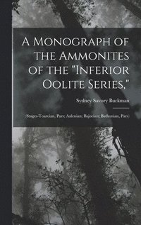 bokomslag A Monograph of the Ammonites of the &quot;Inferior Oolite Series,&quot;