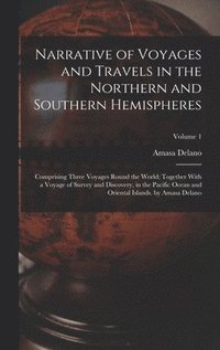 bokomslag Narrative of Voyages and Travels in the Northern and Southern Hemispheres