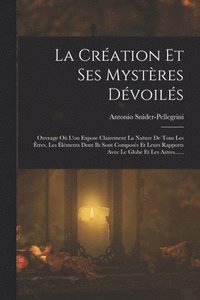 bokomslag La Cration Et Ses Mystres Dvoils