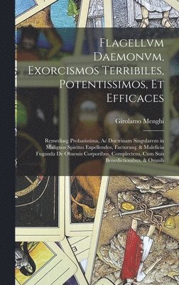 Flagellvm Daemonvm, Exorcismos Terribiles, Potentissimos, Et Efficaces 1