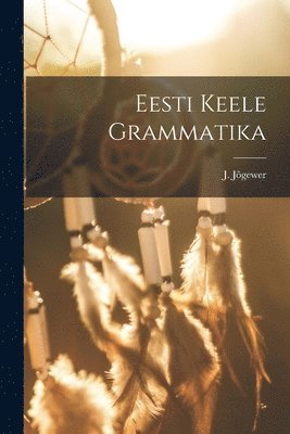 bokomslag Eesti Keele Grammatika