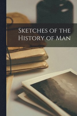 Sketches of the History of Man 1