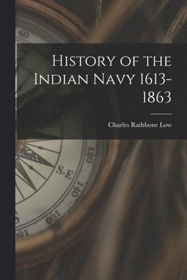 History of the Indian Navy 1613-1863 1