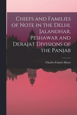 bokomslag Chiefs and Families of Note in the Delhi, Jalandhar, Peshawar and Derajat Divisions of the Panjab