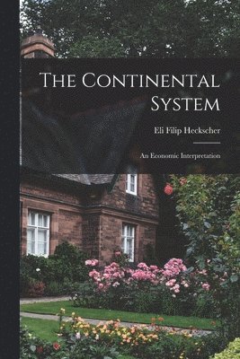 The Continental System; an Economic Interpretation 1