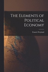 bokomslag The Elements of Political Economy