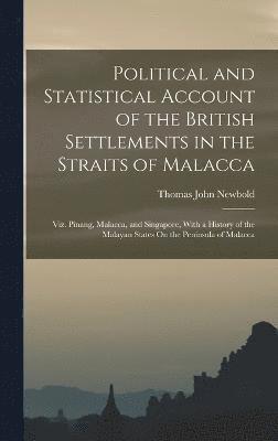 Political and Statistical Account of the British Settlements in the Straits of Malacca 1