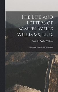 bokomslag The Life and Letters of Samuel Wells Williams, Ll.D.