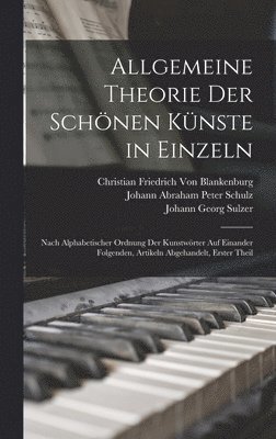 Christian Friedrich Von Blankenburg, Johann Georg Sulzer, Johann Abraham Peter Schulz - Allgemeine Theorie Der Schönen Künste in Einzeln, Inbunden