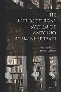 bokomslag The Philosophical System of Antonio Rosmini-Serbati