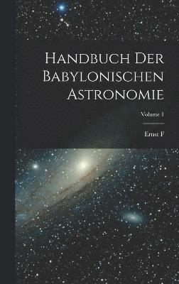 Handbuch der babylonischen Astronomie; Volume 1 1