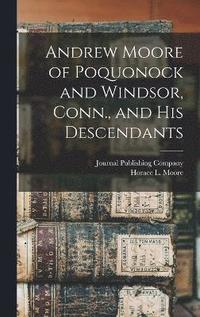 bokomslag Andrew Moore of Poquonock and Windsor, Conn., and his Descendants